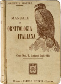 MANUALI HOEPLI - ARRIGONI DEGLI ODDI ETTORE - ORNITOLOGIA ITALIANA