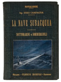MANUALI HOEPLI - CAMPAGNA ENZO - LA NAVE SUBACQUEA - Sottomarini e Sommergibili