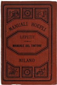 MANUALI HOEPLI - LEPETIT R. - MANUALE DEL TINTORE