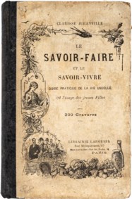 JURANVILLE CLARISSE - LE SAVOIR-FAIRE ET LE SAVOIR-VIVRE GUIDE PRATIQUE DE LA VIE USUELLE A L'USAGE DES JEUNES FILLES