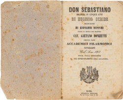 SCRIBE EUGENIO - DON SEBASTIANO. DRAMMA IN CINQUE ATTI. TRADUZIONE DI GIOVANNI RUFFINI, POSTO IN MUSICA DAL MAESTRO CAV. GAETANO DONIZETTI, ESEGUITO DAGLI ACCADEMICI FILARMONICI ROMANI NELL'ANNO 1860
